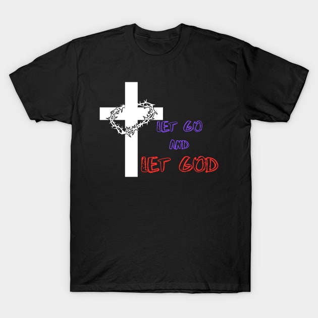 let go and let god T-Shirt by DesignVerseAlchemy